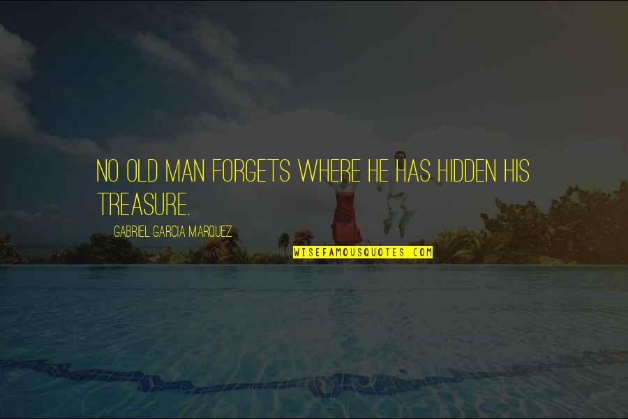 Kthejme Quotes By Gabriel Garcia Marquez: No old man forgets where he has hidden Kthejme Quotes By Gabriel Garcia Marquez: No old man forgets where he has hidden