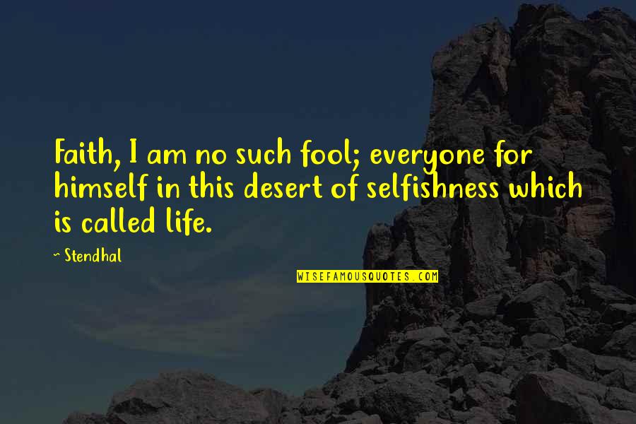 Ktia Fm Quotes By Stendhal: Faith, I am no such fool; everyone for
