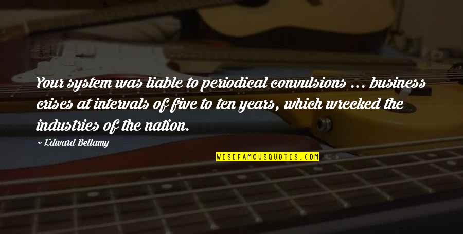 Ktik Radio Quotes By Edward Bellamy: Your system was liable to periodical convulsions ... Ktik Radio Quotes By Edward Bellamy: Your system was liable to periodical convulsions ...