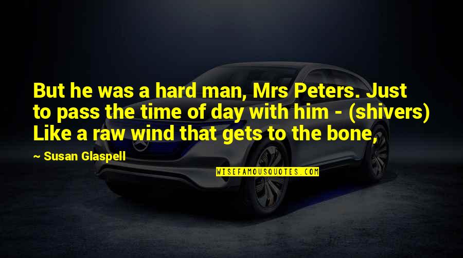 Ktik Radio Quotes By Susan Glaspell: But he was a hard man, Mrs Peters. Ktik Radio Quotes By Susan Glaspell: But he was a hard man, Mrs Peters.