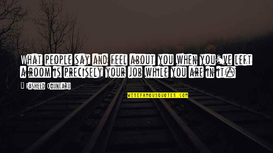 Ktik Toks Quotes By Rasheed Ogunlaru: What people say and feel about you when Ktik Toks Quotes By Rasheed Ogunlaru: What people say and feel about you when