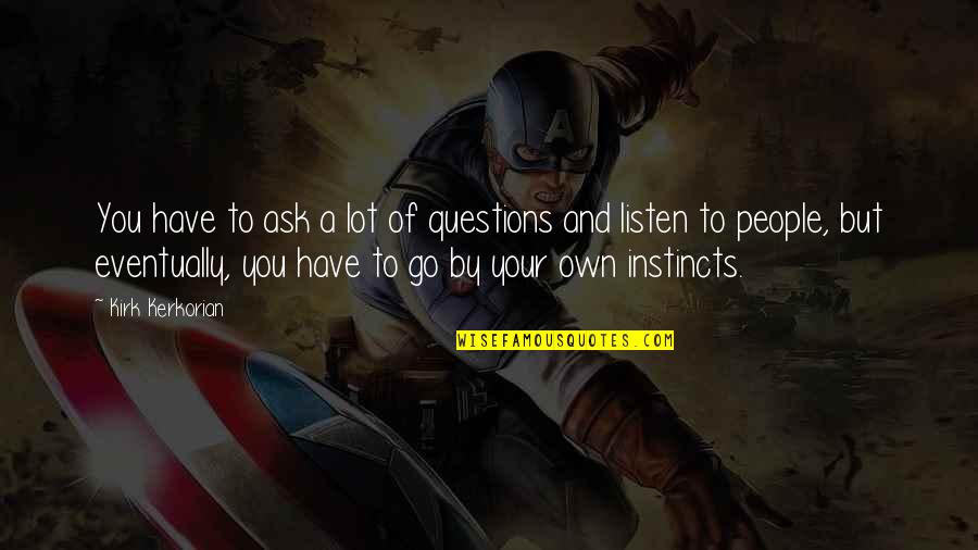 Ktm Adalah Quotes By Kirk Kerkorian: You have to ask a lot of questions