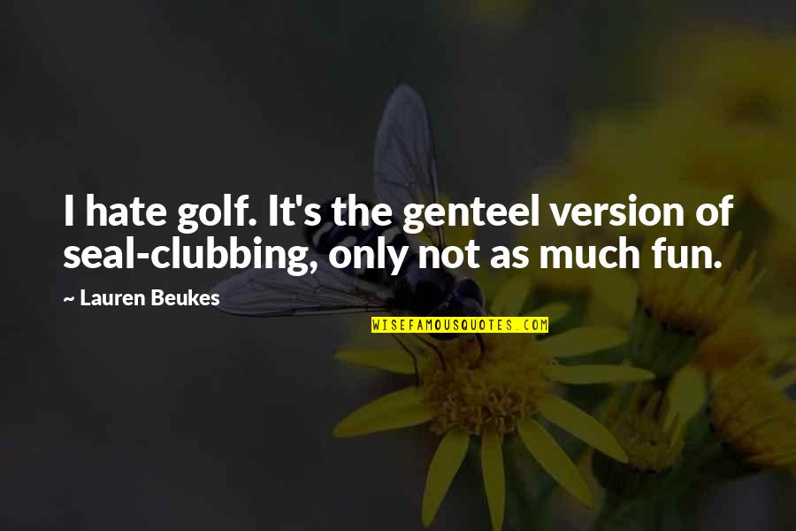 Ktra Quotes By Lauren Beukes: I hate golf. It's the genteel version of