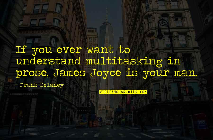 Ktradeonline Quotes By Frank Delaney: If you ever want to understand multitasking in