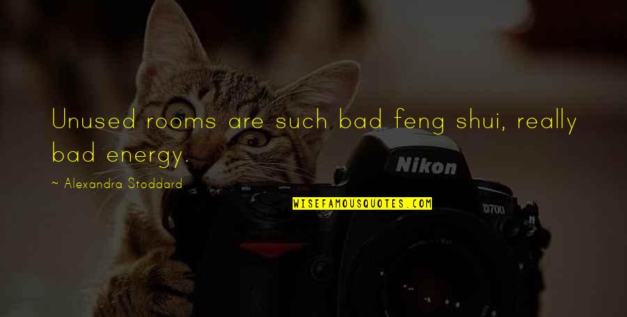 Ktrak Quotes By Alexandra Stoddard: Unused rooms are such bad feng shui, really Ktrak Quotes By Alexandra Stoddard: Unused rooms are such bad feng shui, really