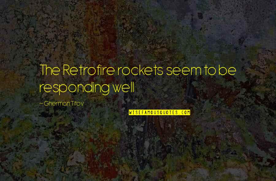Ktry Radio Quotes By Gherman Titov: The Retrofire rockets seem to be responding well
