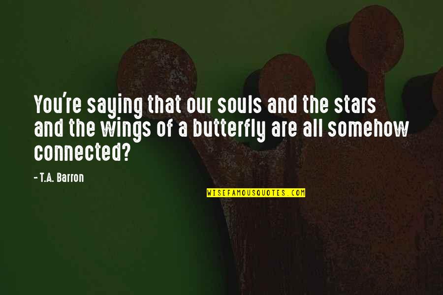 Ktry Radio Quotes By T.A. Barron: You're saying that our souls and the stars