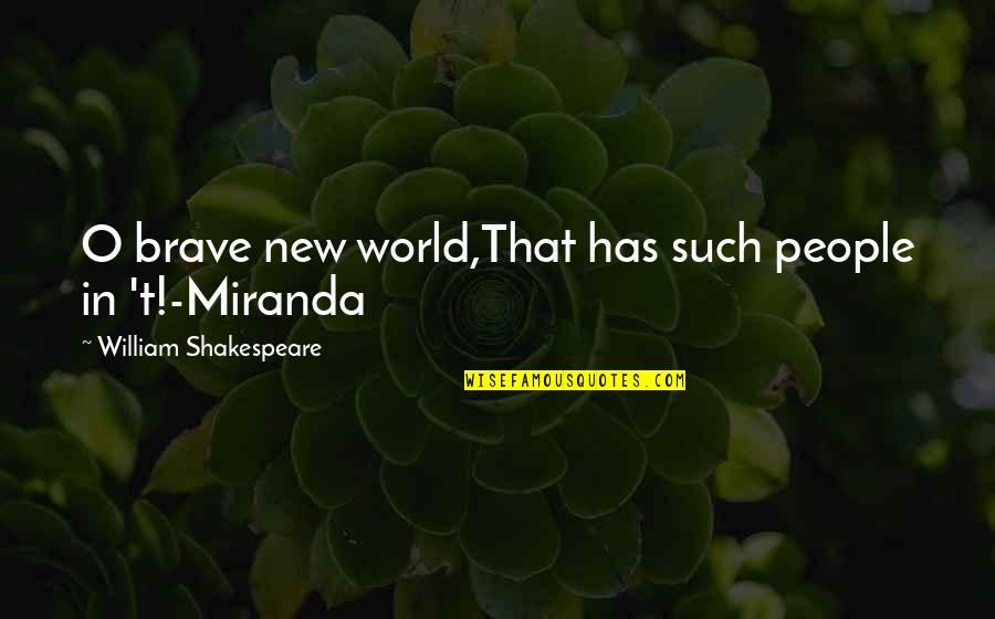 Ktyle Buchanon Quotes By William Shakespeare: O brave new world,That has such people in Ktyle Buchanon Quotes By William Shakespeare: O brave new world,That has such people in
