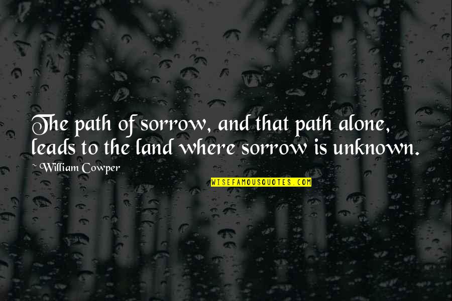 Ku Cinta Dirimu Quotes By William Cowper: The path of sorrow, and that path alone,