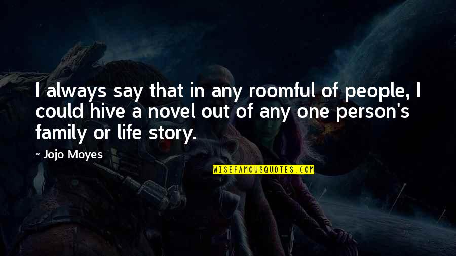 Ku Cinta Keluarga Quotes By Jojo Moyes: I always say that in any roomful of