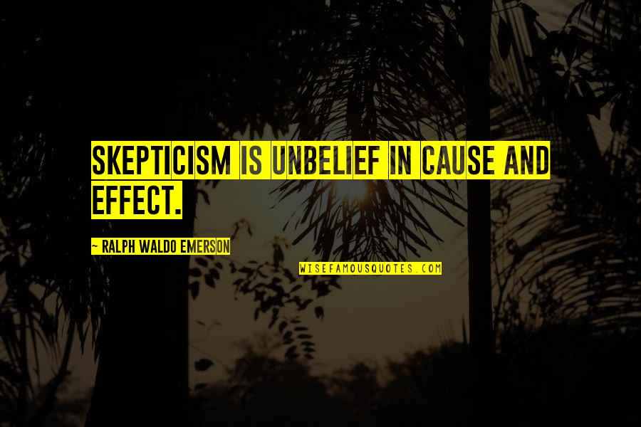 Ku Dapat Dari Quotes By Ralph Waldo Emerson: Skepticism is unbelief in cause and effect.