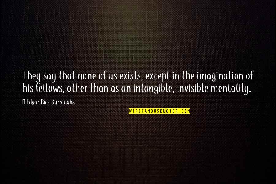Ku Dapat Quotes By Edgar Rice Burroughs: They say that none of us exists, except Ku Dapat Quotes By Edgar Rice Burroughs: They say that none of us exists, except