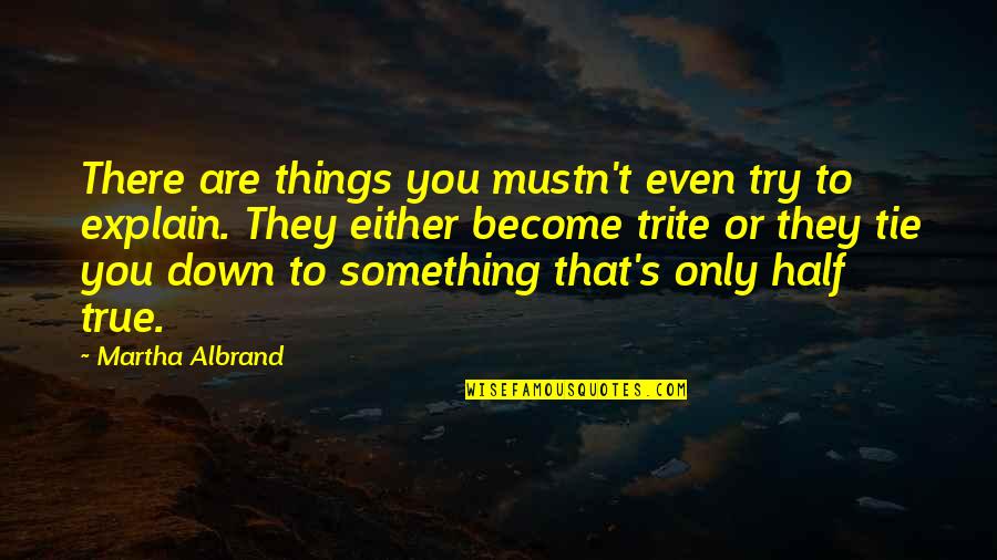 Ku Eki Quotes By Martha Albrand: There are things you mustn't even try to