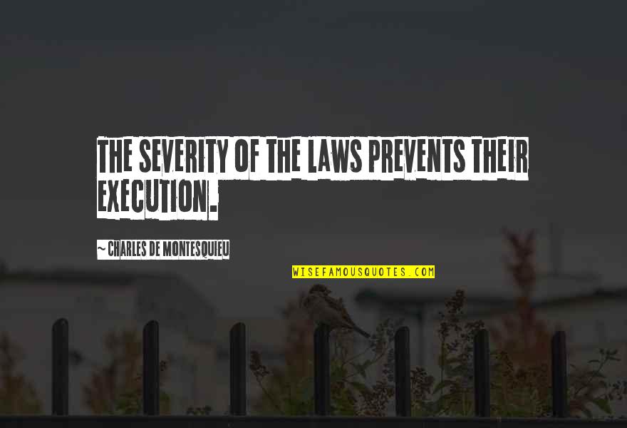 Ku Jaga Quotes By Charles De Montesquieu: The severity of the laws prevents their execution.