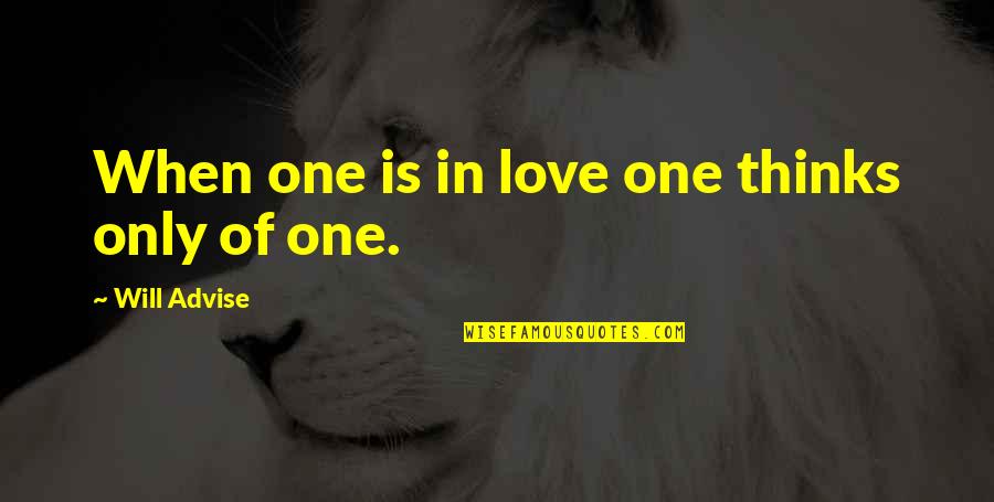 Ku Jayhawks Quotes By Will Advise: When one is in love one thinks only Ku Jayhawks Quotes By Will Advise: When one is in love one thinks only