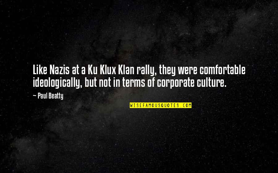 Ku Klux Klan Quotes By Paul Beatty: Like Nazis at a Ku Klux Klan rally,