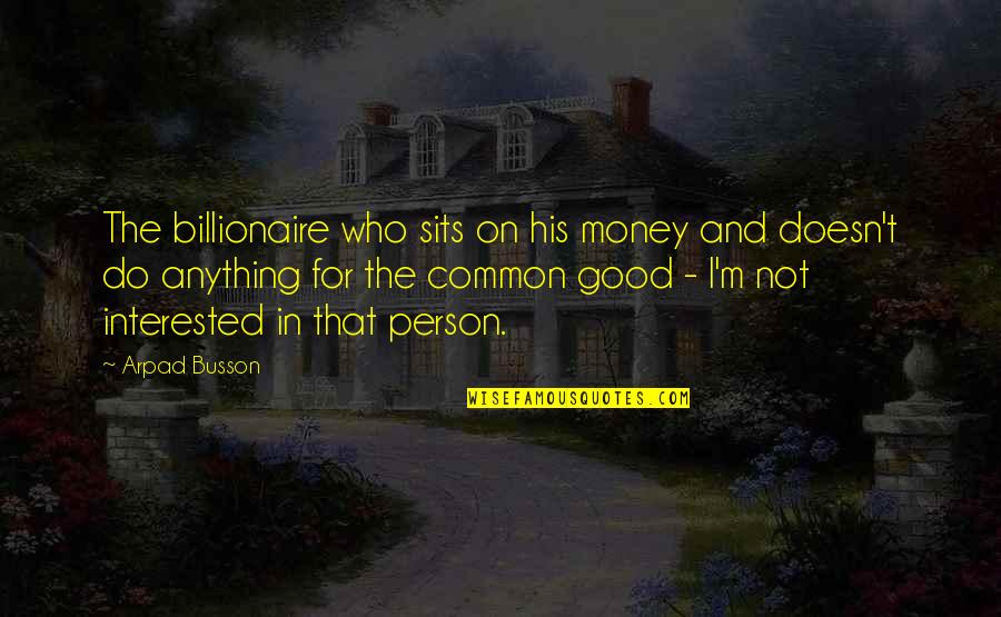 Ku Kunci Hati Quotes By Arpad Busson: The billionaire who sits on his money and Ku Kunci Hati Quotes By Arpad Busson: The billionaire who sits on his money and