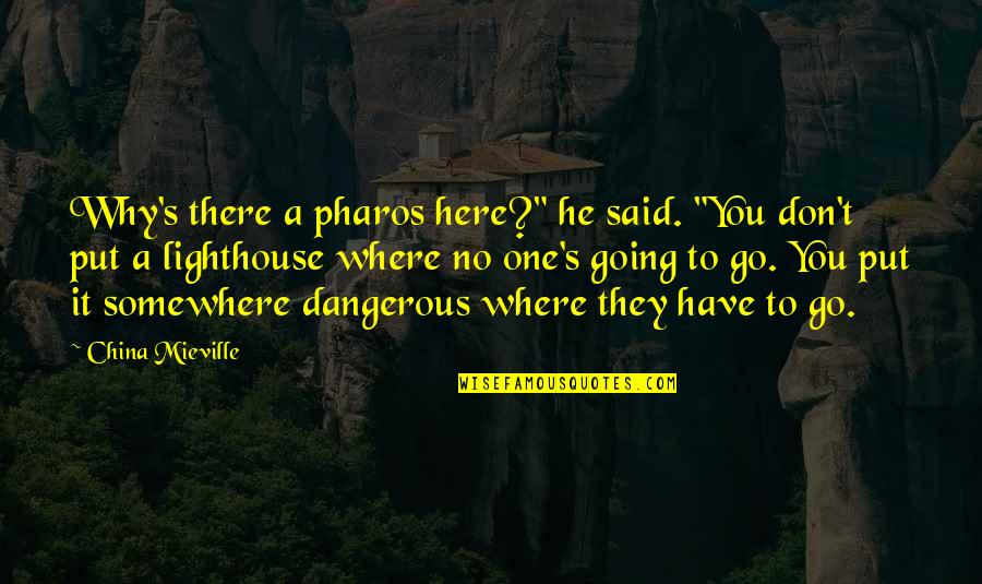 Ku Kunci Hati Quotes By China Mieville: Why's there a pharos here?" he said. "You Ku Kunci Hati Quotes By China Mieville: Why's there a pharos here?" he said. "You