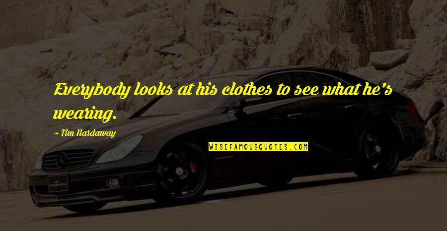 Ku Mohon Lirik Quotes By Tim Hardaway: Everybody looks at his clothes to see what