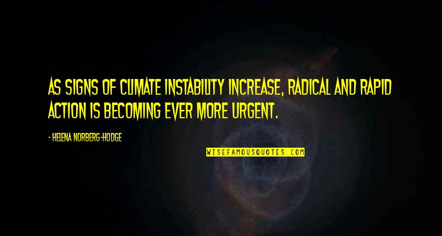 Ku N R Ko Ice Quotes By Helena Norberg-Hodge: As signs of climate instability increase, radical and