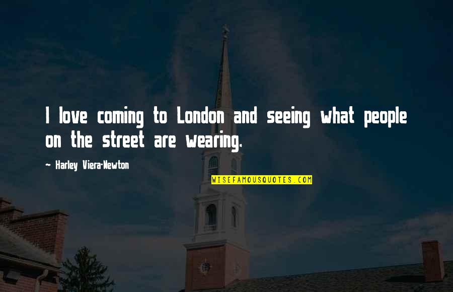 Ku Sanggup Berkorban Quotes By Harley Viera-Newton: I love coming to London and seeing what