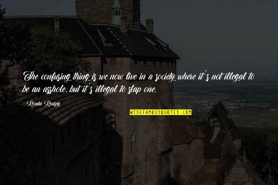 Ku Tlah Jatuh Cinta Quotes By Ronda Rousey: The confusing thing is we now live in