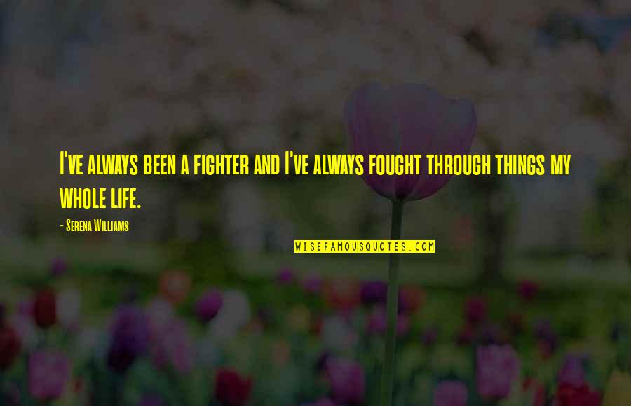 Ku Tlah Jatuh Cinta Quotes By Serena Williams: I've always been a fighter and I've always