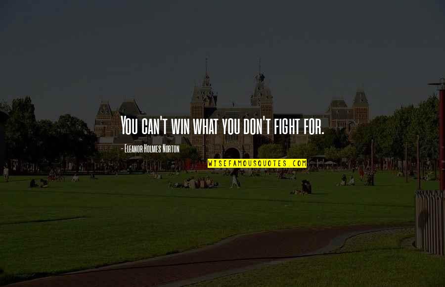 Ku Upi Quotes By Eleanor Holmes Norton: You can't win what you don't fight for. Ku Upi Quotes By Eleanor Holmes Norton: You can't win what you don't fight for.
