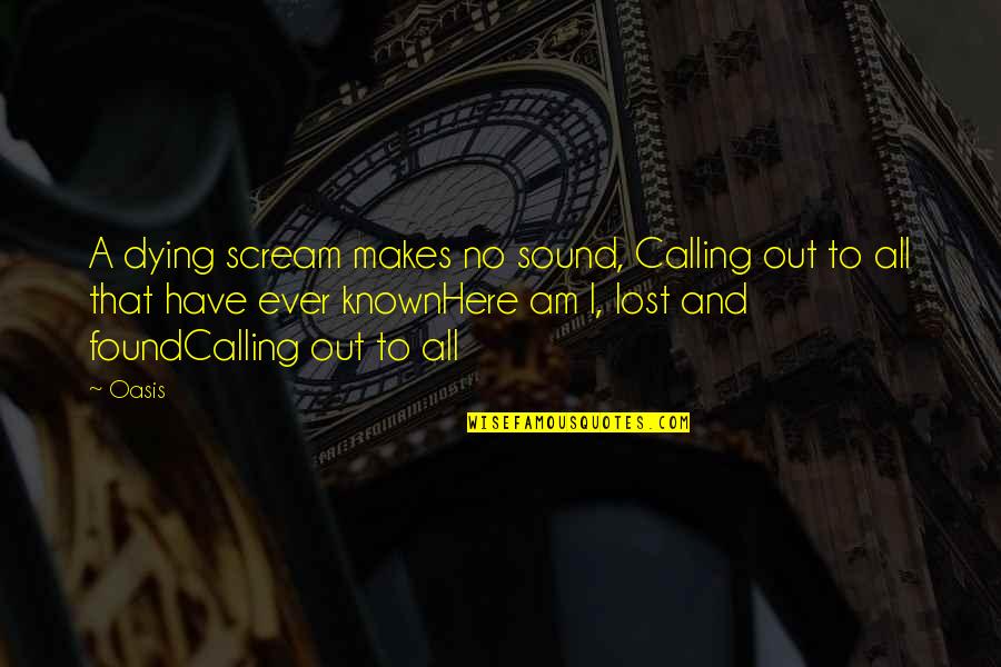 Kuala Lumpur City Quotes By Oasis: A dying scream makes no sound, Calling out
