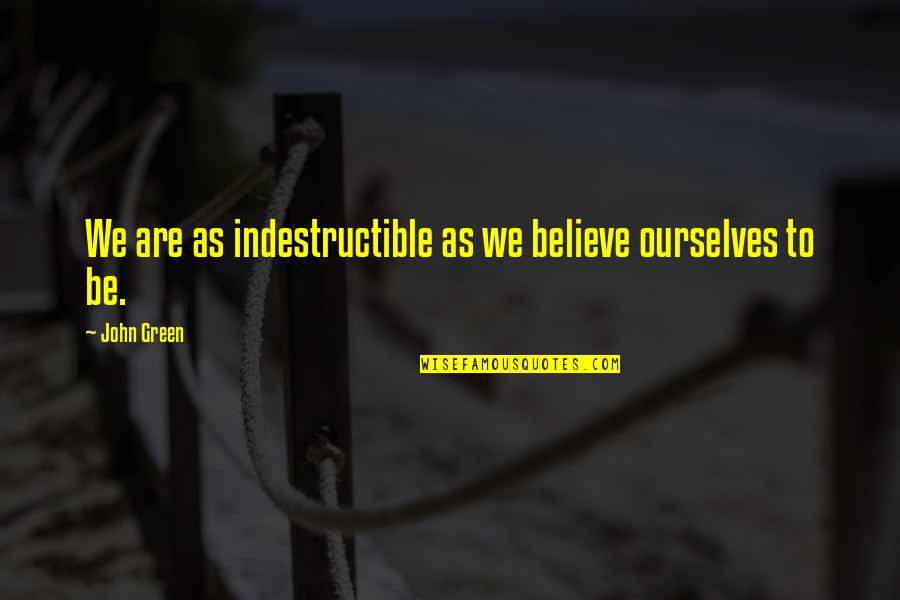 Kuan Tzu Quotes By John Green: We are as indestructible as we believe ourselves