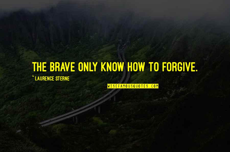 Kuan Tzu Quotes By Laurence Sterne: The brave only know how to forgive.