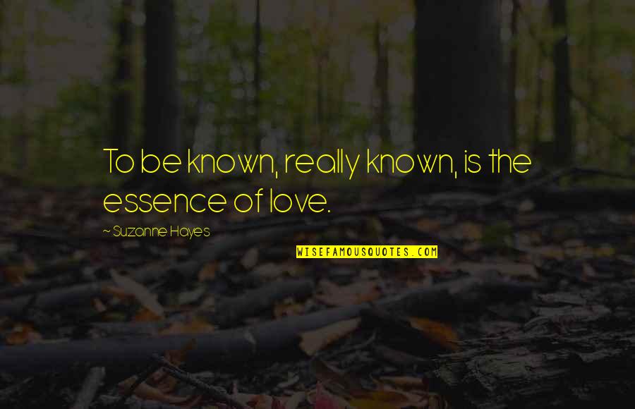 Kuang Shen Quotes By Suzanne Hayes: To be known, really known, is the essence Kuang Shen Quotes By Suzanne Hayes: To be known, really known, is the essence