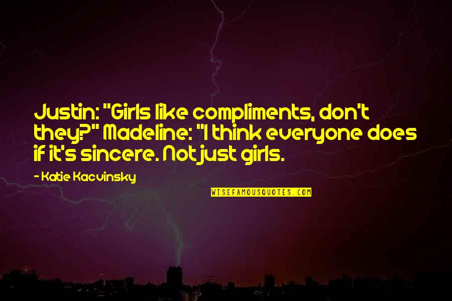 Kuasa Pengguna Quotes By Katie Kacvinsky: Justin: "Girls like compliments, don't they?" Madeline: "I