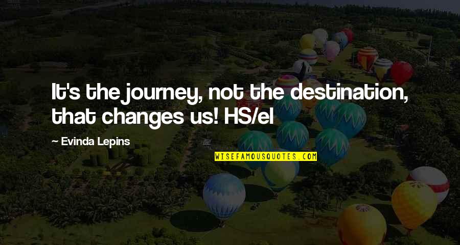 Kuba Quotes By Evinda Lepins: It's the journey, not the destination, that changes