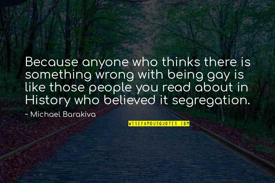 Kubacki Mistrzem Quotes By Michael Barakiva: Because anyone who thinks there is something wrong