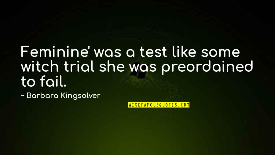 Kubaisi Dubai Quotes By Barbara Kingsolver: Feminine' was a test like some witch trial
