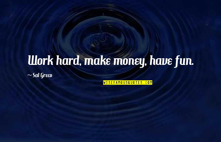 Kubaisi Dubai Quotes By Sal Greco: Work hard, make money, have fun.