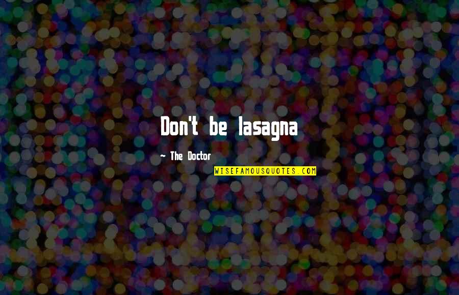Kubak Stil Quotes By The Doctor: Don't be lasagna Kubak Stil Quotes By The Doctor: Don't be lasagna