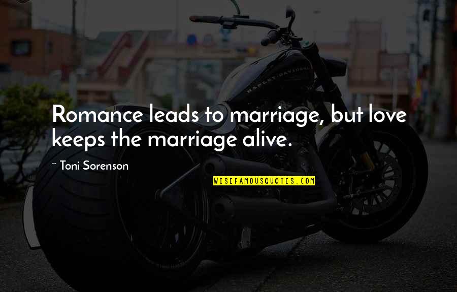 Kubaka Quotes By Toni Sorenson: Romance leads to marriage, but love keeps the Kubaka Quotes By Toni Sorenson: Romance leads to marriage, but love keeps the