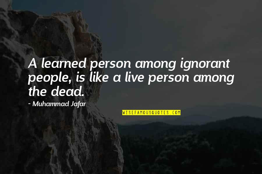 Kubal Quotes By Muhammad Jafar: A learned person among ignorant people, is like