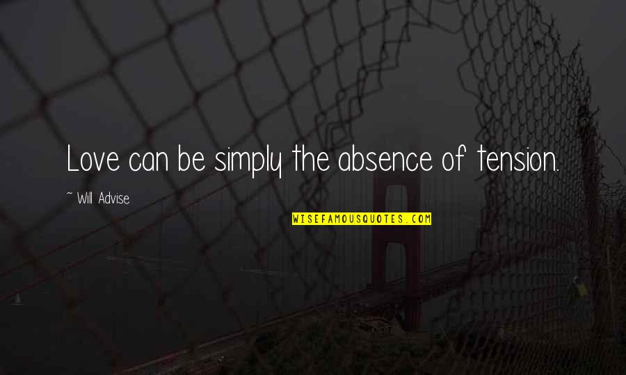 Kubang Maserati Quotes By Will Advise: Love can be simply the absence of tension. Kubang Maserati Quotes By Will Advise: Love can be simply the absence of tension.