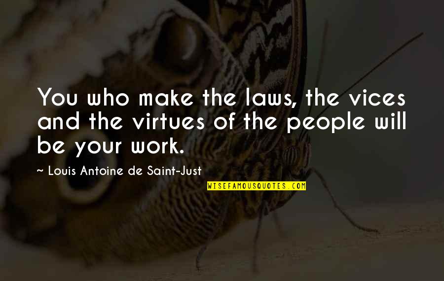 Kubasek Dynamic Business Quotes By Louis Antoine De Saint-Just: You who make the laws, the vices and