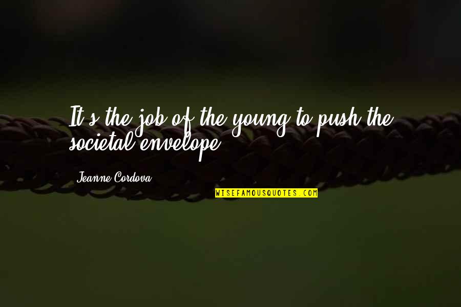 Kubeckas Quotes By Jeanne Cordova: It's the job of the young to push Kubeckas Quotes By Jeanne Cordova: It's the job of the young to push