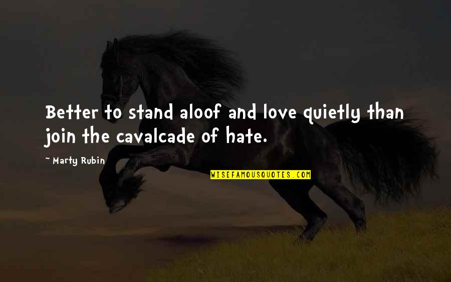 Kubectl Quotes By Marty Rubin: Better to stand aloof and love quietly than