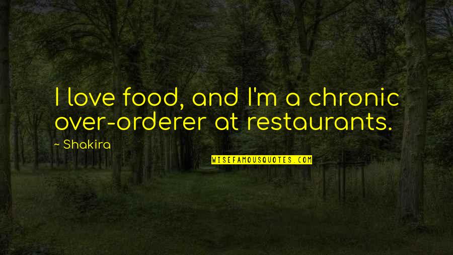 Kuberskis Killer Quotes By Shakira: I love food, and I'm a chronic over-orderer