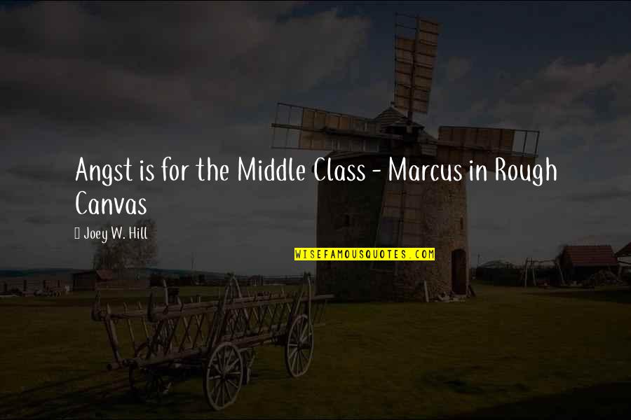 Kubert School Quotes By Joey W. Hill: Angst is for the Middle Class - Marcus