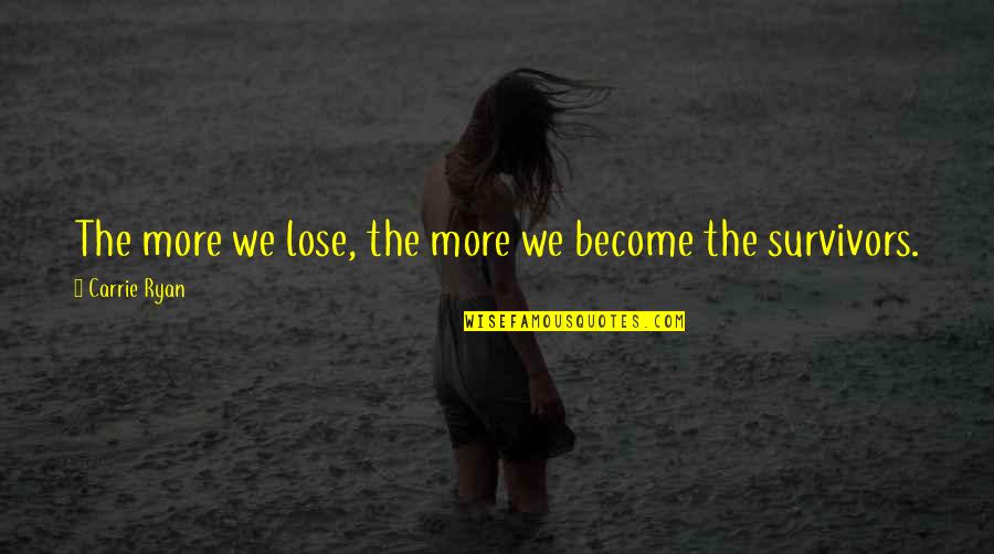 Kubheka Izithakazelo Quotes By Carrie Ryan: The more we lose, the more we become