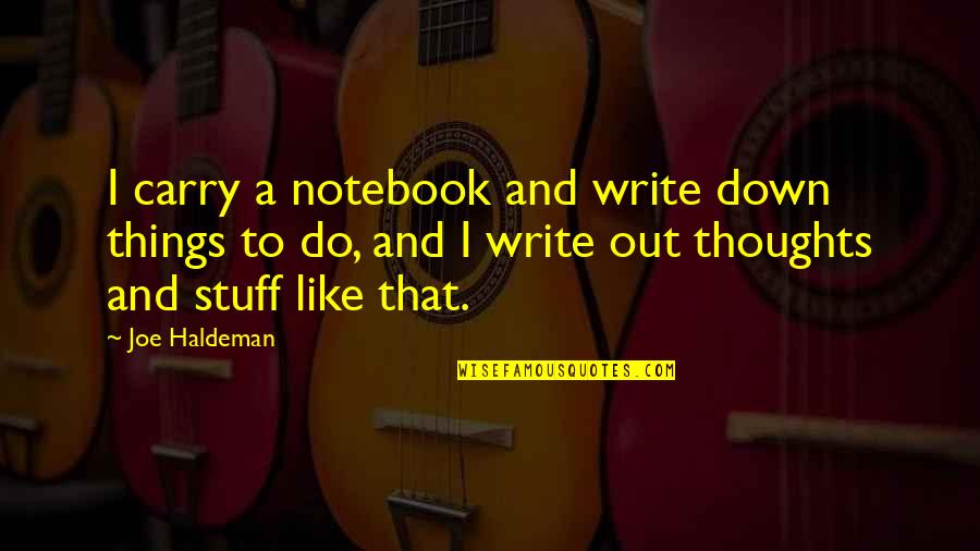Kubi Nage Quotes By Joe Haldeman: I carry a notebook and write down things