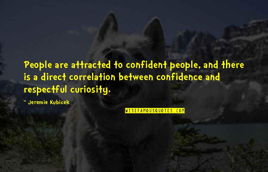 Kubicek Quotes By Jeremie Kubicek: People are attracted to confident people, and there