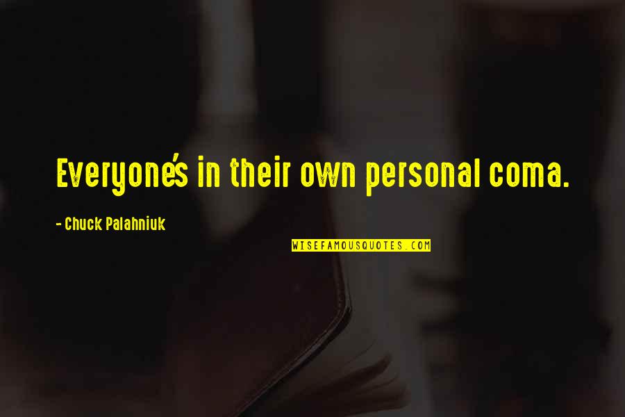 Kubichchi Quotes By Chuck Palahniuk: Everyone's in their own personal coma. Kubichchi Quotes By Chuck Palahniuk: Everyone's in their own personal coma.